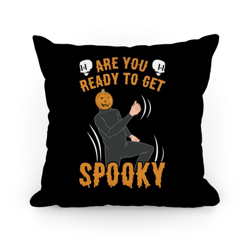 Are You Ready To Get Spooky? Pillow