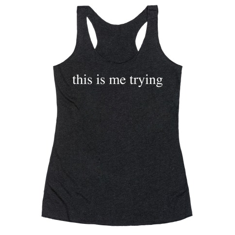 This Is Me Trying Racerback Tank Top