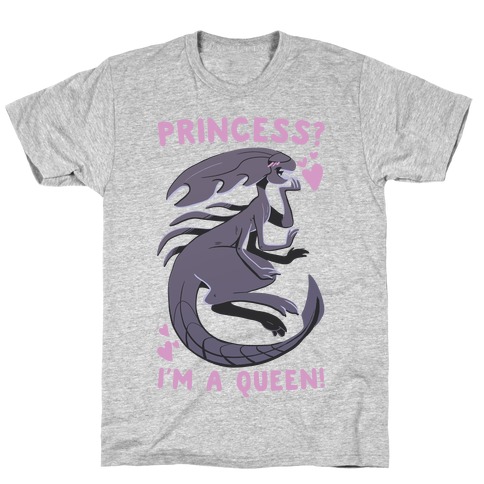 Princess? I'm a Xenomorph Queen! T-Shirt