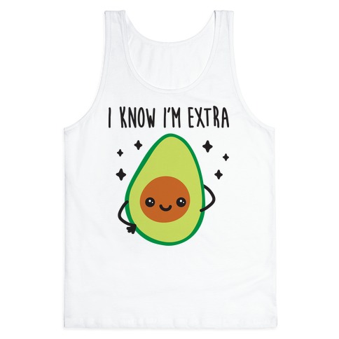 I Know I M Extra Avocado Tank Tops Lookhuman