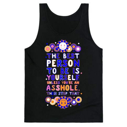 The Best Person To Be Is Yourself Unless You're an Asshole Tank Top