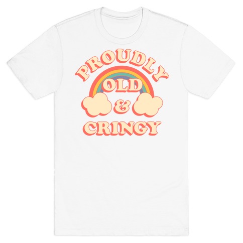 Proudly Old & Cringy T-Shirt