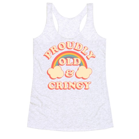 Proudly Old & Cringy Racerback Tank Top