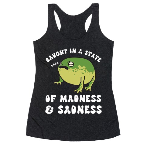 Caught In A State Of Madness & Sadness  Racerback Tank Top