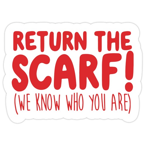 Return The Scarf! (We Know Who You Are) Die Cut Sticker