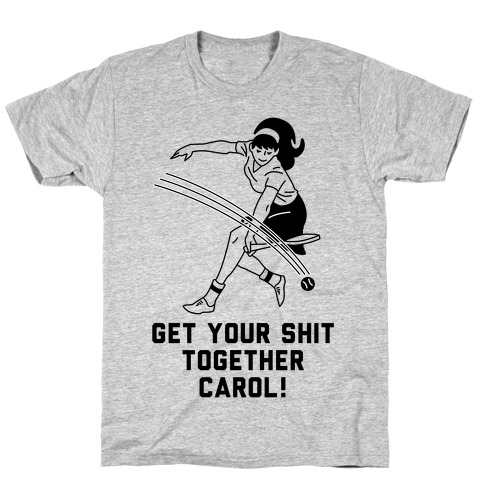 Get Your Shit Together Carol T-Shirt