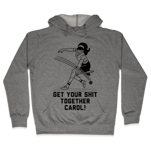 Get Your Shit Together Carol Hooded Sweatshirt