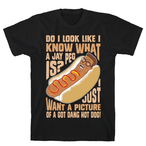 I Just Want A Picture of a Got Dang Hot dog! T-Shirt