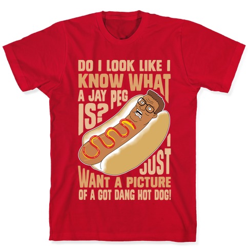 I Just Want A Picture of a Got Dang Hot dog! T-Shirts | LookHUMAN