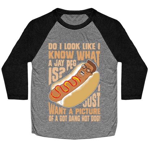 I Just Want A Picture of a Got Dang Hot dog! Baseball Tee