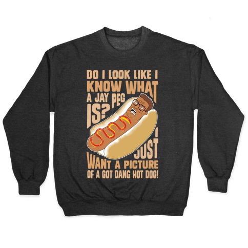 I Just Want A Picture of a Got Dang Hot dog! Pullover