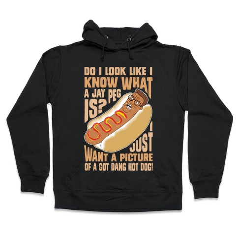 I Just Want A Picture of a Got Dang Hot dog! Hooded Sweatshirt