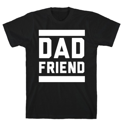 Dad Friend T-Shirt
