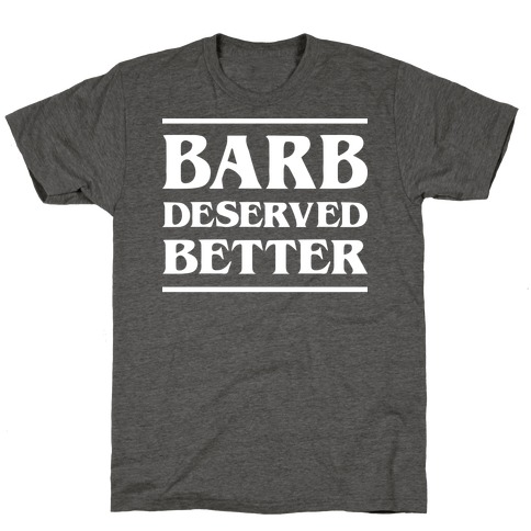 Barb Deserved Better (White) T-Shirt