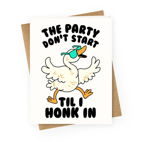 The Party Don't Start Til I Honk In Greeting Card