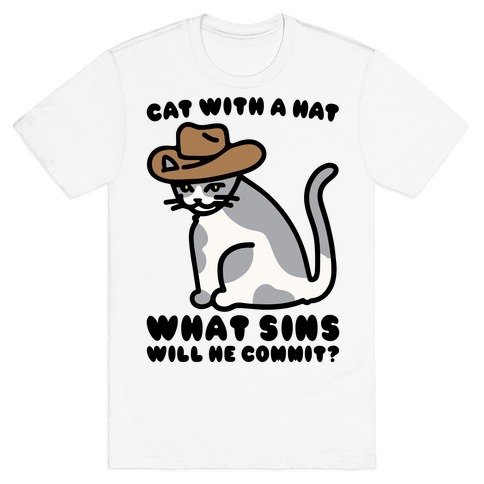 Cat With A Hat What Sins Will He Commit T-Shirt