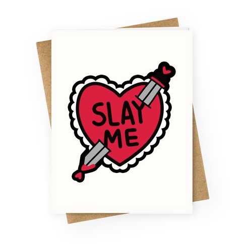 Slay Me Greeting Card