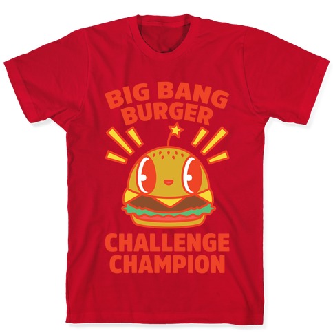 Big Bang Burger Challenge Champion T-Shirts | LookHUMAN