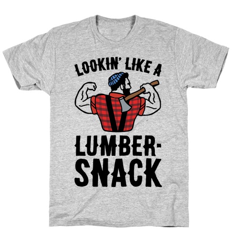 Lookin' Like A Lumber-Snack Parody T-Shirt
