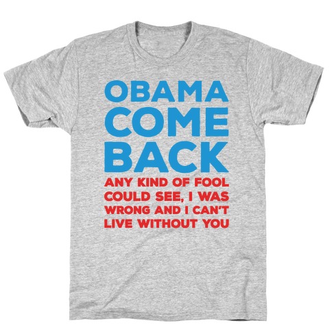 Obama Come Back Parody T-Shirt