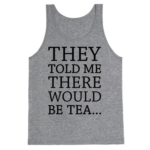 They Told Me There Would Be Tea Tank Top