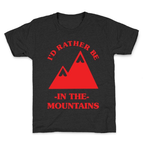 I'd Rather Be in the Mountains Kids T-Shirt