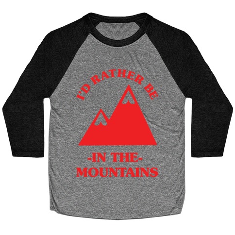 I'd Rather Be in the Mountains Baseball Tee