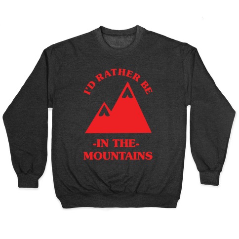 I'd Rather Be in the Mountains Pullover