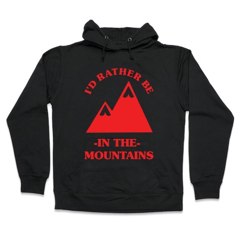 I'd Rather Be in the Mountains Hooded Sweatshirt