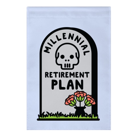 Millennial Retirement Plan Garden Flag