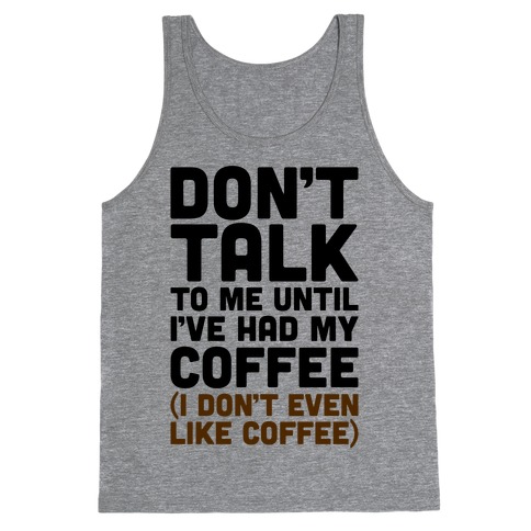 Don't Talk To Me Until I've Had My Coffee Parody Tank Top