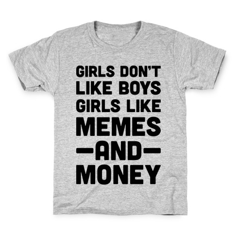 Girls Don't Like Boys Girls Like Memes And Money Kids T-Shirt