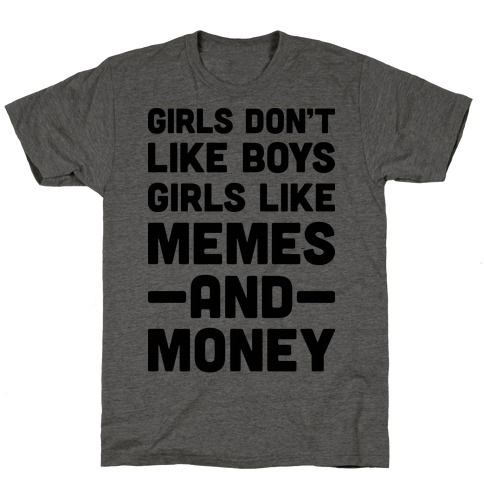 Girls Don't Like Boys Girls Like Memes And Money T-Shirt