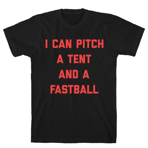 I Can Pitch A Tent And A Fastball T-Shirt