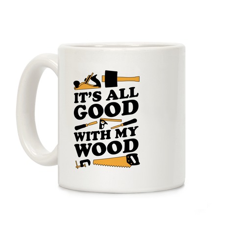 It's All Good With My Wood Coffee Mug