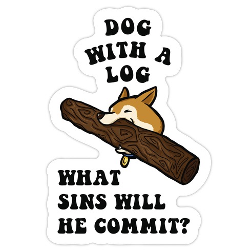 Dog With a Log Die Cut Sticker