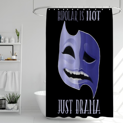 Bipolar Is Not Just Drama Shower Curtain