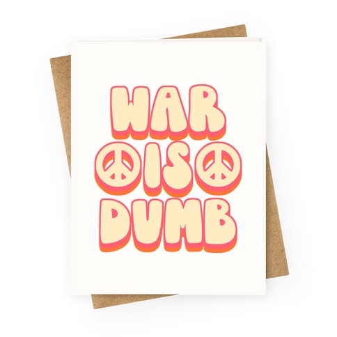 War Is Dumb Greeting Card