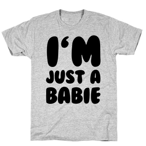 I'm Just A Babie T-Shirt