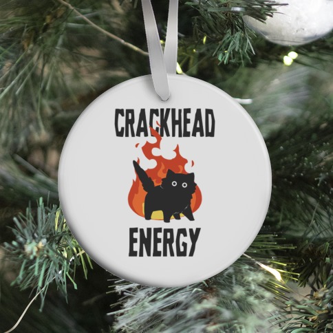Crackhead Energy Ornament