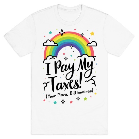 I Pay My Taxes! (Your Move, Billionaires) T-Shirt