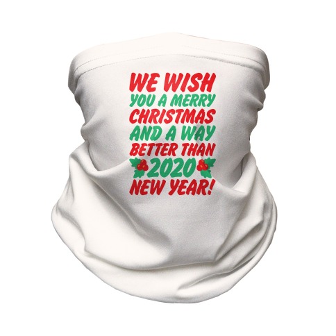 We Wish You A Merry Christmas and A Way Better Than 2020 New Year Neck Gaiter