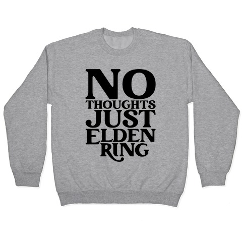 No Thoughts Just Elden Ring Parody Pullover