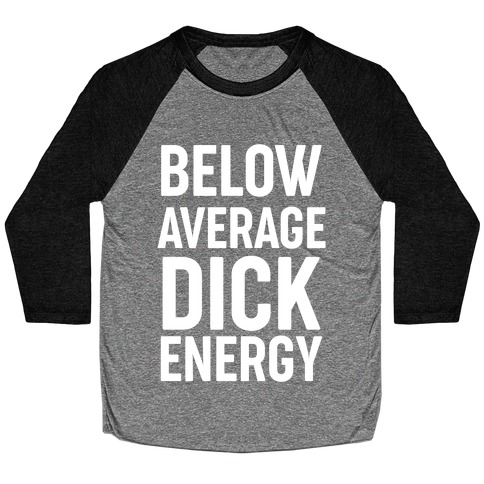 Below Average Dick Energy Baseball Tee
