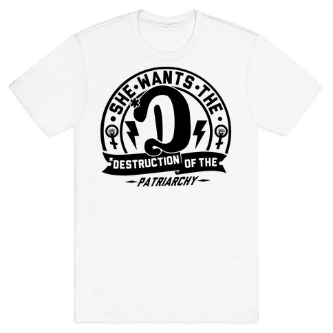 She Wants The Destruction Of The Patriarchy T-Shirt