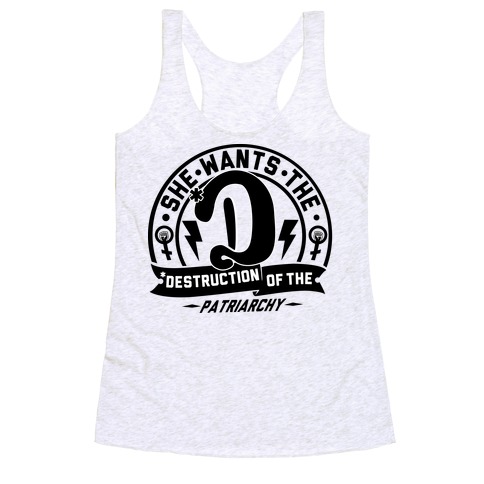 She Wants The Destruction Of The Patriarchy Racerback Tank Top