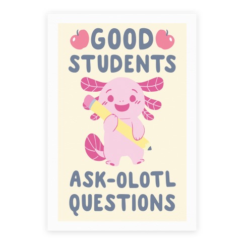 Good Students Axolotl Questions Poster