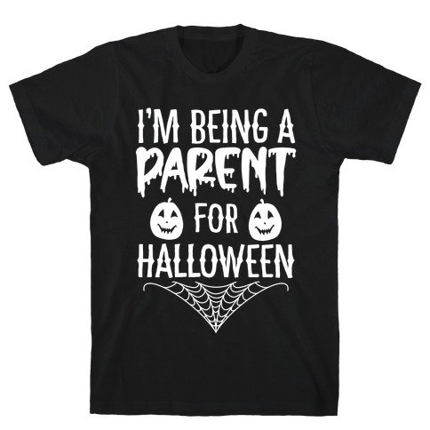 I'm Being a Parent for Halloween T-Shirt