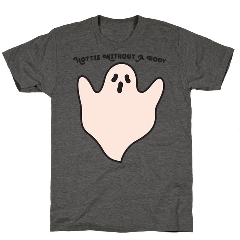 Hottie Without A Body Ghost T-Shirt