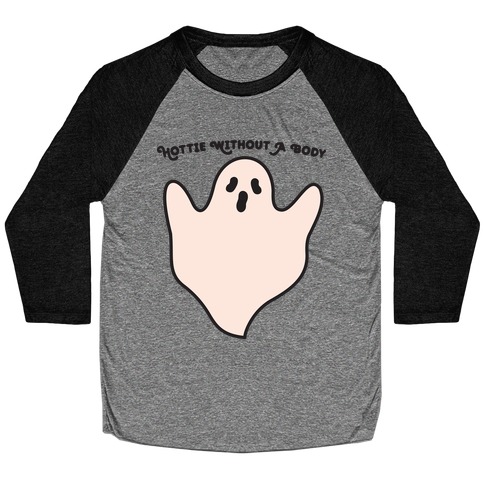 Hottie Without A Body Ghost Baseball Tee